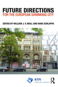 Future Directions for the European Shrinking City by William J.V. Neill, Hans Schlappa, 9781138814707
