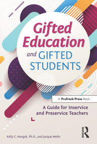 Gifted Education and Gifted Students (A Guide for Inservice and Preservice Teachers) by Kelly Margot, Jacque Melin, 9781618218933