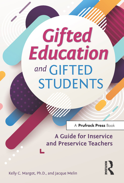 Gifted Education and Gifted Students (A Guide for Inservice and Preservice Teachers) by Kelly Margot, Jacque Melin, 9781618218933