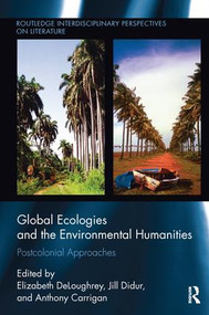 Global Ecologies and the Environmental Humanities (Postcolonial Approaches) - 9781138235816 by Elizabeth DeLoughrey, Jill Didur, Anthony Carrigan, 9781138235816