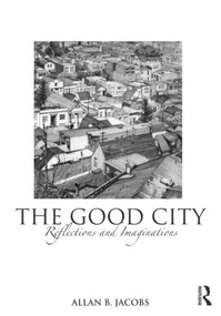 The Good City (Reflections and Imaginations) by Allan B. Jacobs, 9780415593533