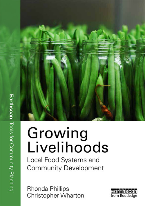 Growing Livelihoods (Local Food Systems and Community Development) by Rhonda Phillips, Chris Wharton, 9780415727068
