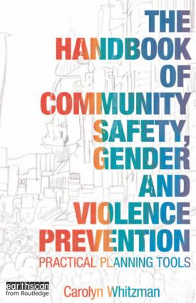The Handbook of Community Safety Gender and Violence Prevention (Practical Planning Tools) by Carolyn Whitzman, 9781844075027