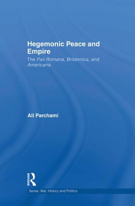 Hegemonic Peace and Empire (The Pax Romana, Britannica and Americana) - 9781138819719 by Ali Parchami, 9781138819719