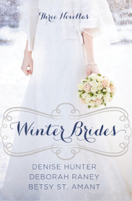 Winter Brides (A Year of Weddings Novella Collection) by Denise Hunter, Deborah Raney, Betsy St. Amant, 9780310338284