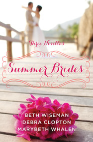 Summer Brides (A Year of Weddings Novella Collection) by Beth Wiseman, Marybeth Mayhew Whalen, Debra Clopton, 9780310339151