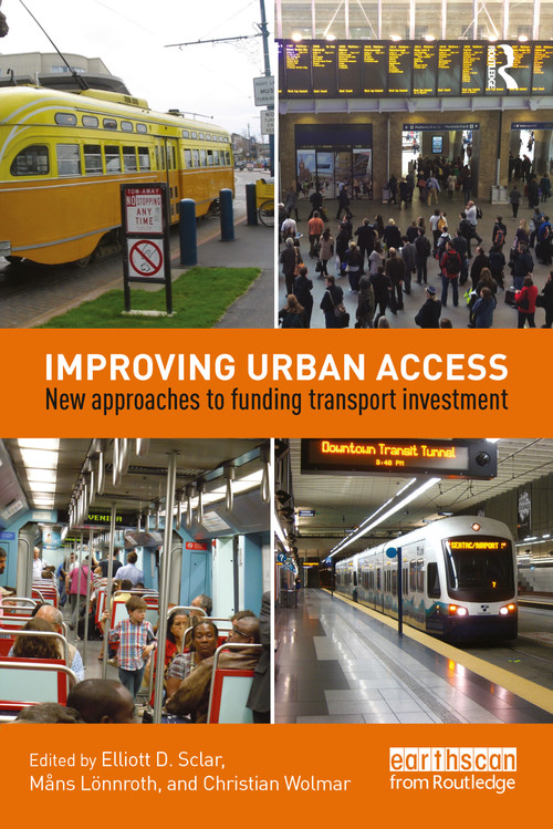 Improving Urban Access (New Approaches to Funding Transport Investment) by Elliott Sclar, Måns Lönnroth, Christian Wolmar, 9781138927056