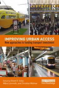 Improving Urban Access (New Approaches to Funding Transport Investment) by Elliott Sclar, Måns Lönnroth, Christian Wolmar, 9781138927056