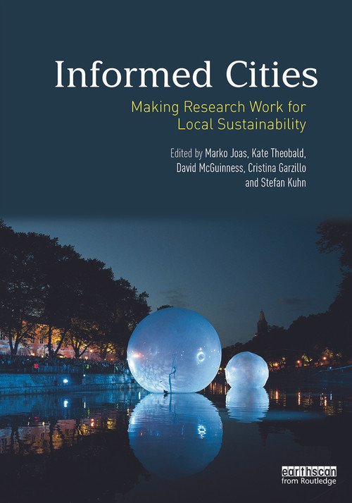 Informed Cities (Making Research Work for Local Sustainability) by Marko Joas, Kate Theobald, David McGuinness, Cristina Garzillo, Stefan Kuhn, 9780415712569