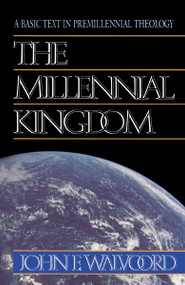 The Millennial Kingdom (A Basic Text in Premillennial Theology) by John F. Walvoord, 9780310340911