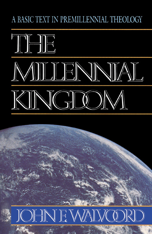 The Millennial Kingdom (A Basic Text in Premillennial Theology) by John F. Walvoord, 9780310340911