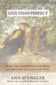 Less Than Perfect (Broken Men and Women of the Bible and What We Can Learn from Them) by Ann Spangler, 9780310341727