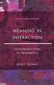 Meaning in Interaction (An Introduction to Pragmatics) - 9780582291515 by Jenny A. Thomas, 9780582291515
