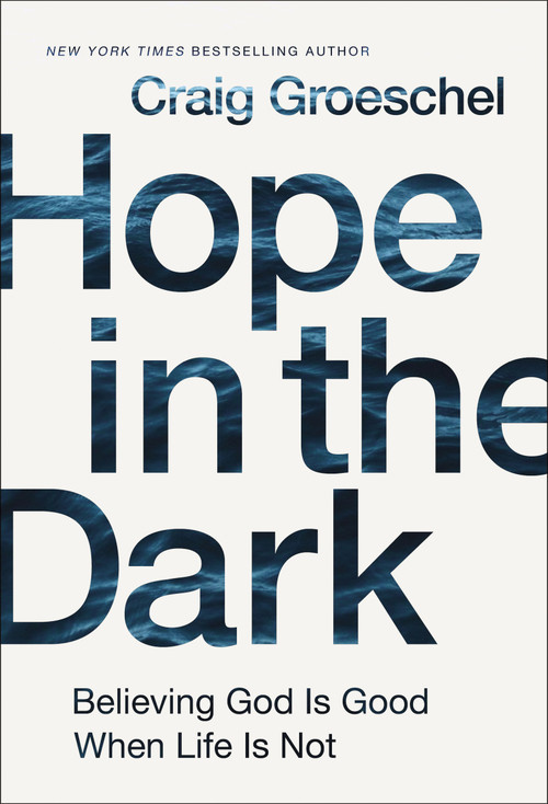 Hope in the Dark (Believing God Is Good When Life Is Not) by Craig Groeschel, 9780310342953