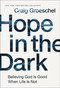 Hope in the Dark (Believing God Is Good When Life Is Not) by Craig Groeschel, 9780310342953