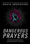 Dangerous Prayers (Because Following Jesus Was Never Meant to Be Safe) by Craig Groeschel, 9780310343127