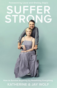 Suffer Strong (How to Survive Anything by Redefining Everything) by Katherine Wolf, Jay Wolf, Louie Giglio, 9780310344575