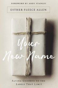 Your New Name (Saying Goodbye to the Labels That Limit) by Esther Fleece Allen, Andy Stanley, 9780310346074