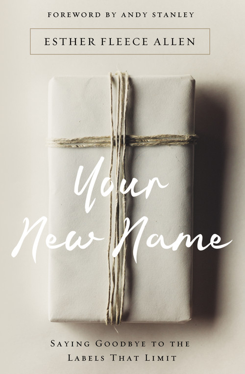 Your New Name (Saying Goodbye to the Labels That Limit) by Esther Fleece Allen, Andy Stanley, 9780310346074