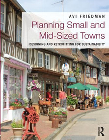 Planning Small and Mid-Sized Towns (Designing and Retrofitting for Sustainability) by Avi Friedman, 9780415539302