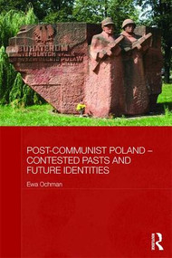 Post-Communist Poland - Contested Pasts and Future Identities - 9781138956506 by Ewa Ochman, 9781138956506