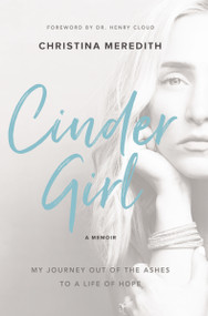 CinderGirl (My Journey Out of the Ashes to a Life of Hope) by Christina Meredith, Dr. Henry Cloud, 9780310348931