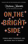 On the Bright Side (Stories about Friendship, Love, and Being True to Yourself) by Melanie Shankle, Jen Hatmaker, 9780310349440