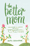 The Better Mom (Growing in Grace between Perfection and the Mess) by Ruth Schwenk, 9780310349457