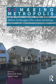 Remaking Metropolis (Global Challenges of the Urban Landscape) by Edward Cook, Jesus Lara, 9780415670821