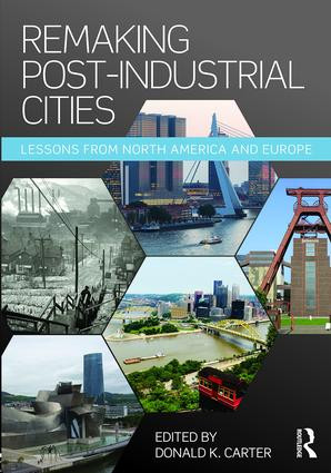 Remaking Post-Industrial Cities (Lessons from North America and Europe) by Donald K. Carter, 9781138899292
