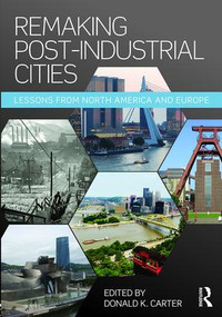 Remaking Post-Industrial Cities (Lessons from North America and Europe) by Donald K. Carter, 9781138899292