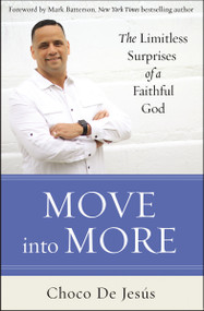 Move into More (The Limitless Surprises of a Faithful God) by Choco De Jesús, Mark Batterson, 9780310349921