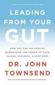 Leading from Your Gut (How You Can Succeed by Harnessing the Power of Your Values, Feelings, and Intuition) by John Townsend, 9780310350118