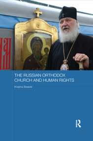 The Russian Orthodox Church and Human Rights by Kristina Stoeckl, 9781138205963