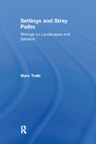 Settings and Stray Paths (Writings on Landscapes and Gardens) - 9780415700474 by Marc Treib, 9780415700474
