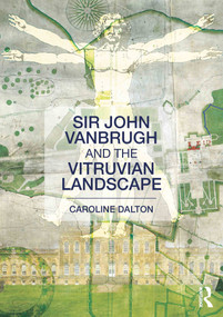 Sir John Vanbrugh and the Vitruvian Landscape by Caroline Dalton, 9780415611640