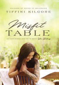 Misfit Table (Let Your Hunger Lead You to Where You Belong) by Tiffini Kilgore, 9780310351498