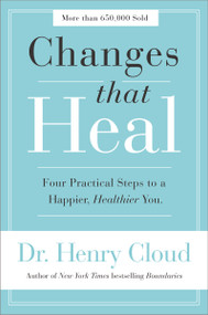 Changes That Heal (Four Practical Steps to a Happier, Healthier You) by Henry Cloud, 9780310351788