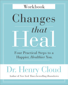 Changes That Heal Workbook (Four Practical Steps to a Happier, Healthier You) by Henry Cloud, 9780310351795