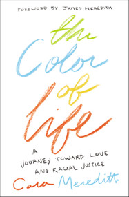 The Color of Life (A Journey toward Love and Racial Justice) by Cara Meredith, James Meredith, 9780310351849