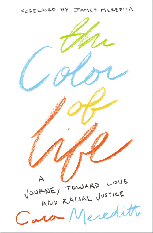 The Color of Life (A Journey toward Love and Racial Justice) by Cara Meredith, James Meredith, 9780310351849
