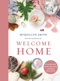 Welcome Home (A Cozy Minimalist Guide to Decorating and Hosting All Year Round) by Myquillyn Smith, 9780310351931