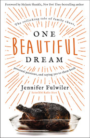 One Beautiful Dream (The Rollicking Tale of Family Chaos, Personal Passions, and Saying Yes to Them Both) by Jennifer Fulwiler, Melanie Shankle, 9780310352037