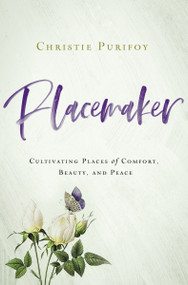 Placemaker (Cultivating Places of Comfort, Beauty, and Peace) by Christie Purifoy, 9780310352242