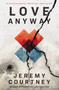 Love Anyway (An Invitation Beyond a World that's Scary as Hell) by Jeremy Courtney, 9780310352426