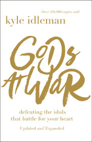 Gods at War (Defeating the Idols that Battle for Your Heart) by Kyle Idleman, 9780310353348