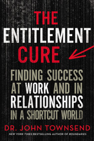 The Entitlement Cure (Finding Success at Work and in Relationships in a Shortcut World) by John Townsend, 9780310353393
