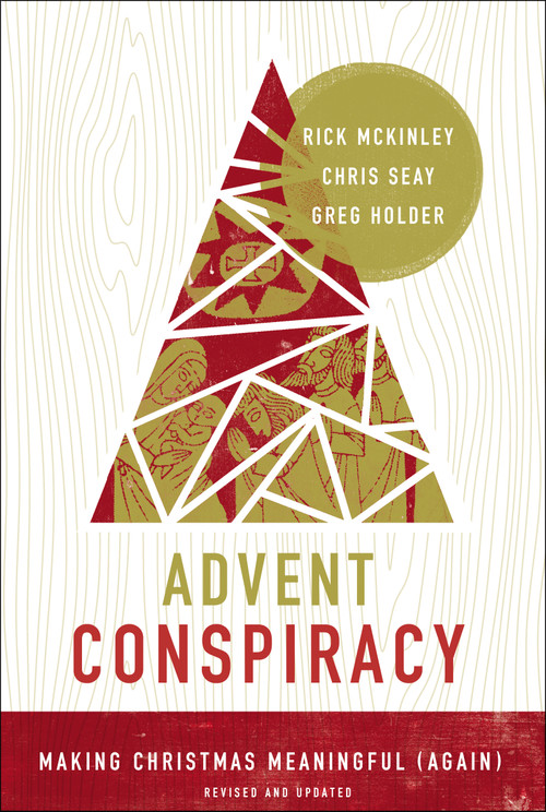 Advent Conspiracy (Making Christmas Meaningful (Again)) by Rick McKinley, Chris Seay, Greg Holder, 9780310353461