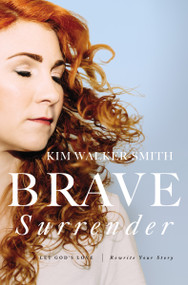 Brave Surrender (Let God's Love Rewrite Your Story) by Kim Walker-Smith, 9780310353997
