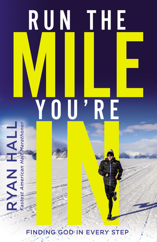 Run the Mile You're In (Finding God in Every Step) by Ryan Hall, 9780310354376